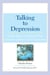 Talking to Depression - Simple Ways To Connect When Someone In Your Life Is Depressed