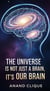 The Universe is Not Just a Brain, It's Our Brain