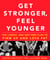 Get Stronger, Feel Younger - The Cardio and Diet-Free Plan to Firm Up and Lose Fat