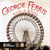 George Ferris, What a Wheel!