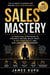Sales Mastery- 40 Practical Strategies to Prospect Better, Build Trust, Close More Deals, and Win Long-Term Customers - 001, #1