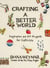 Crafting a Better World - Inspiration and DIY Projects for Craftivists