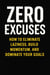 Zero Excuses How to Eliminate Laziness, Build Momentum, and Dominate Your Goals