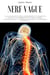 Nerf Vague: Un guide complet pour comprendre et surmonter l'anxiété, la dépression, les traumatismes, l'inflammation, le stress émotionnel et améliorer votre vie