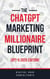 The ChatGPT Marketing Millionaire Blueprint (GPT-5 2025 Edition) - ChatGPT Millionaire Blueprint, #1