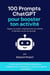 100 Prompts ChatGPT pour booster ton activité