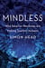 Mindless - Why Smarter Machines are Making Dumber Humans