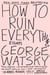 How to Ruin Everything - Essays
