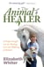 The Animal Healer - A Unique Insight into the Healing, Care and Wellbeing of Animals