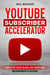 YouTube Subscriber Accelerator: Zero to 1000 Subs on YouTube Beginner's Guide