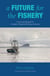 A Future for the Fishery - Crisis and Renewal in Canada’s Neglected Fishing Industry