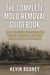 The Complete Mold Removal Guidebook