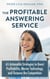 The Profitable Answering Service: 65 Actionable Strategies to Boost Profitability, Master Technology, and Outpace the Competition - Call Center Success Series, #4