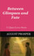 Between Glimpses and Fate