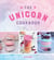 The Unicorn Cookbook - Magical Recipes for Lovers of the Mythical Creature