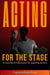 Acting for the Stage: A Journey of Discovery for Aspiring Actors