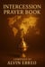 Intercession Prayer Book - The Prayer Book Series, #3