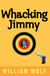 Whacking Jimmy - A Novel