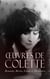 Œuvres de Colette: Romans, Récits, Essais et Mémoires - Les « Claudine », Chéri, Gigi, La Vagabonde, Le Pur et l'Impur, La Naissance du jour
