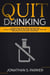 Quit Drinking: A Simple and Highly Effective Solution to Quit Drinking Alcohol for Good and Reclaim your Life and Health