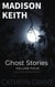 Madison Keith Ghost Stories: Volume Four - A Madison Keith Collection