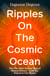 Ripples on the Cosmic Ocean - How The Solar System Shaped Human History – And May Help Save Our Planet