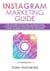 Instagram Marketing Guide Learn the Power of Social Media Advertising Secrets to Take Advantage and Grow Your Instagram Account, Gain a Following and Market It for Your Business