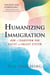 Humanizing Immigration - How to Transform Our Racist and Unjust System