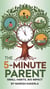 The 5-Minute Parent : Small Habits, Big Impact
