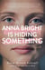Anna Bright Is Hiding Something - A Novel