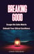 Breaking Good - Escape the Sales Matrix, Unleash Your Ethical Excellence - Master Of Games, #4