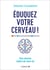 Éduquez votre cerveau ! Pour devenir maître de votre vie