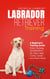 Labrador Retriever Training: A Beginner’s Training Guide - Potty Training, Socialization, Sit, Stay, Heel, Come, Leash, and Much More - Smart Dog Training, #2