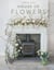 House of Flowers - 30 floristry projects to bring the magic of flowers into your home