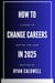 How to Change Careers in 2025: A Guide to Making the Leap
