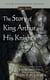 The Story of King Arthur and His Knights