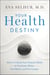 Your Health Destiny - How to Unlock Your Natural Ability to Overcome Illness, Feel Better, and Live Longer