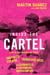 Inside the Cartel - How an Undercover FBI Agent Smuggled Cocaine, Laundered Cash and Dismantled a Colombian Narco-Empire