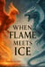 When Flame Meets Ice