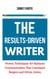 The Results-Driven Writer: Proven Techniques for Business Communication That Command Respect and Drive Action