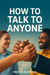 How to Talk to Anyone