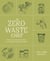 The Zero-Waste Chef - Plant-Forward Recipes and Tips for a Sustainable Kitchen and Planet: A Cookbook