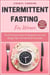 Intermittent Fasting For Women: The Effortless Guide for Beginners to Lose Weight, Burn Fat and Heal Your Body