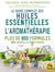 Le guide complet des huiles essentielles et l'aromathérapie - Plus de 800 formules 100% naturelles et non toxiques