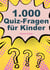 1000 Quizfragen für Kinder