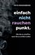 einfach nicht rauchen punkt. - Wie Sie es schaffen, wenn Sie es wirklich wollen.