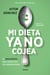 Mi dieta ya no cojea - La guía práctica para comer sano sin complicaciones