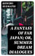 A Fantasy of Far Japan; Or, Summer Dream Dialogues