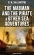 The Madman and the Pirate & Other Sea Adventures - 5 Books in One Edition - Including The Coral Island, Under the Waves, The Pirate City and Gascoyne, the Sandal-Wood Trader…
