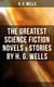 The Greatest Science Fiction Novels & Stories by H. G. Wells - The War of The Worlds, The Island of Doctor Moreau, The Invisible Man, The Time Machine